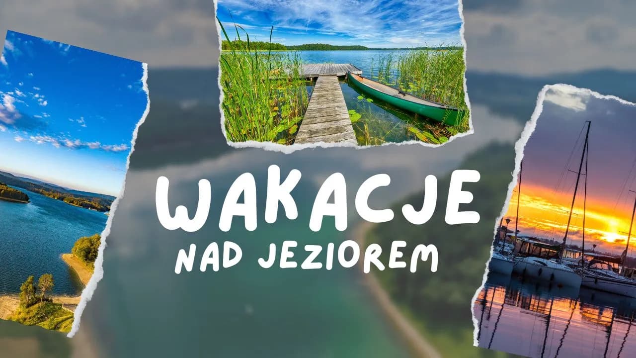 Gdzie nad jeziorem w Polsce spędzić niezapomniane wakacje? Top 5 Gdzie nad jeziorem w Polsce spędzić niezapomniane wakacje? Top 5