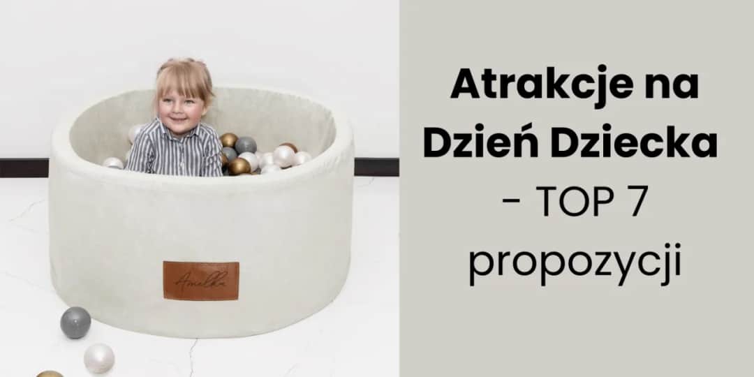 Zaplanuj dzień dziecka z 7 atrakcjami, które zachwycają malucha!