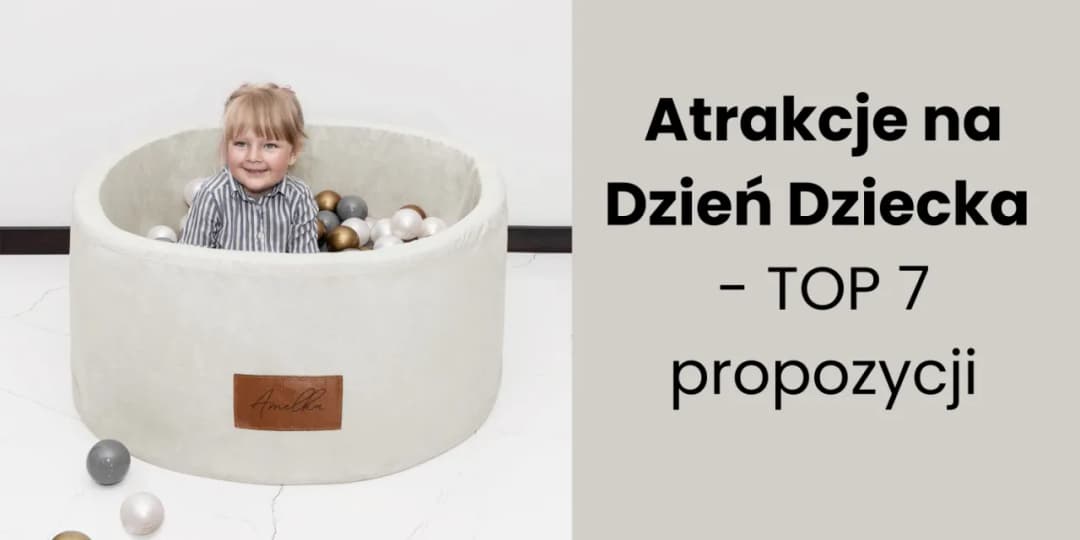 Zaplanuj dzień dziecka z 7 atrakcjami, które zachwycają malucha!